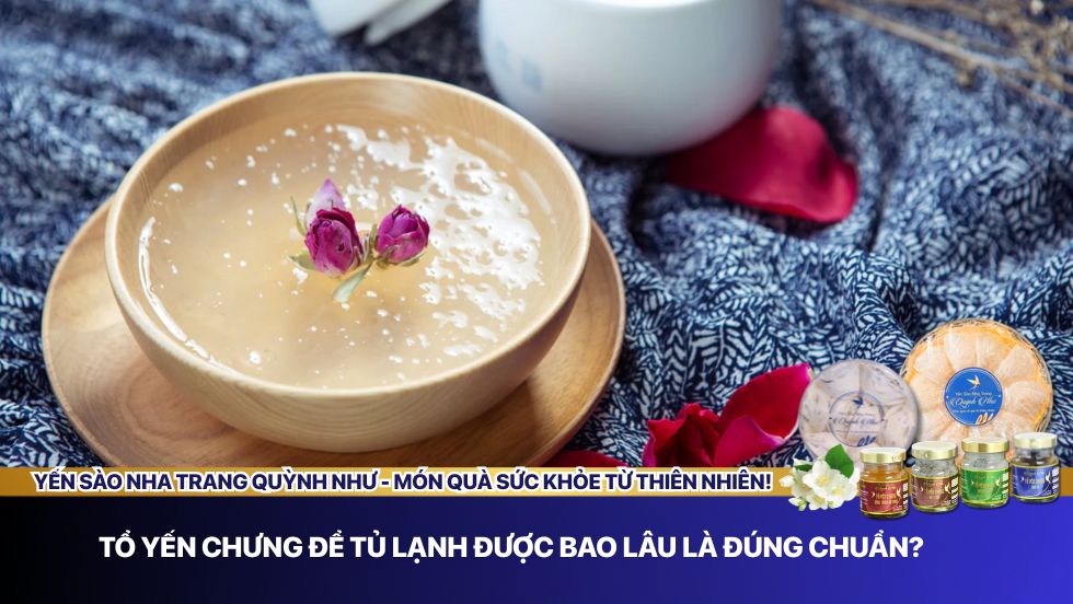 Tổ yến chưng để tủ lạnh